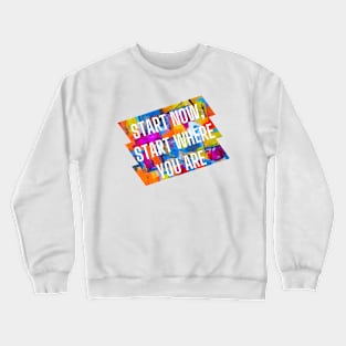 Start now, start where you are. Crewneck Sweatshirt